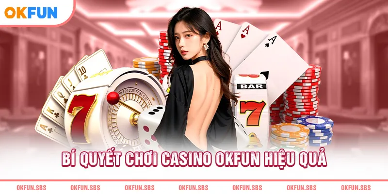 bi-quyet-choi-casino-okfun-hieu-qua