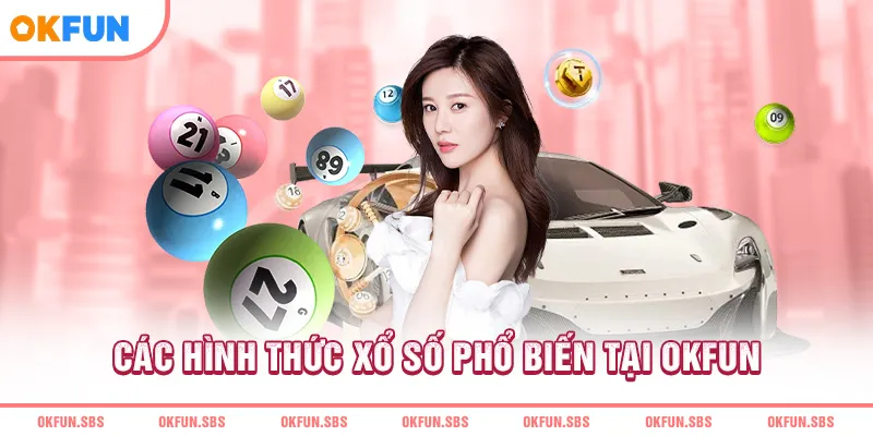 cac-hinh-thuc-xo-so-pho-bien-tai-okfun