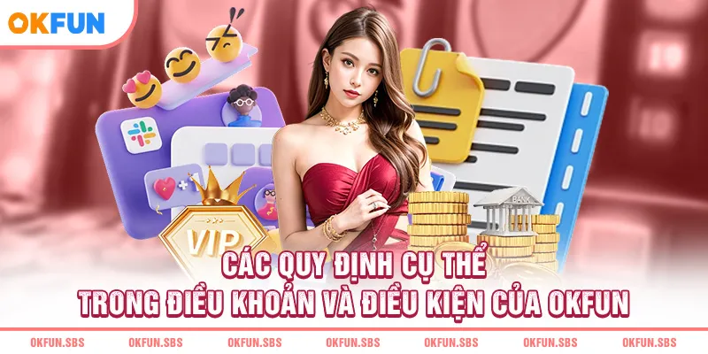 cac-quy-dinh-cu-the-trong-dieu-khoan-va-dieu-kien-cua-okfun