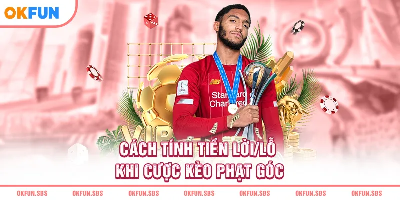 cach-tinh-tien-loi-lo-khi-cuoc-keo-phat-goc
