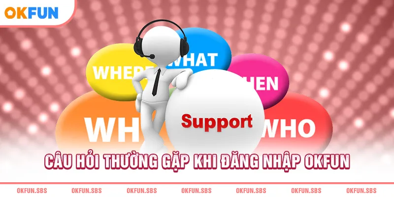 cau-hoi-thuong-gap-khi-dang-nhap-okfun