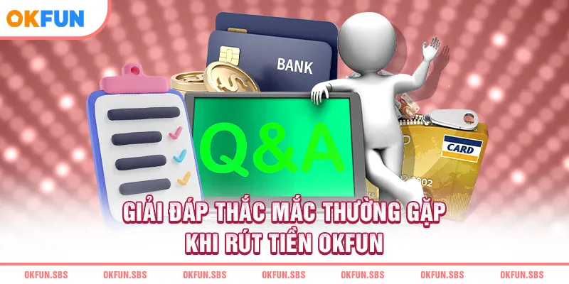 giai-dap-thac-mac-thuong-gap-khi-rut-tien-okfun
