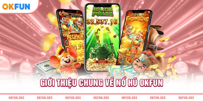 gioi-thieu-chung-ve-no-hu-okfun