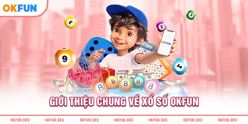 gioi-thieu-chung-ve-xo-so-okfun