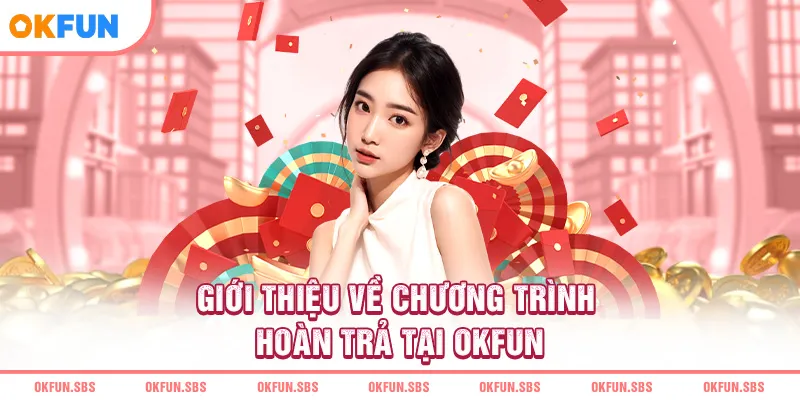 gioi-thieu-ve-chuong-trinh-hoan-tra-tai-okfun