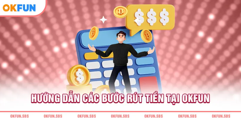 huong-dan-cac-buoc-rut-tien-tai-okfun