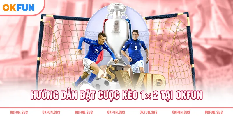huong-dan-dat-cuoc-keo-1×2-tai-okfun