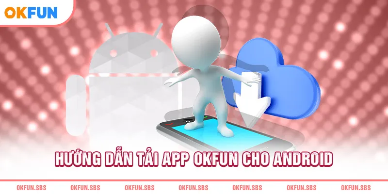huong-dan-tai-app-okfun-cho-android