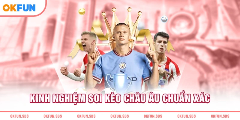 kinh-nghiem-soi-keo-chau-au-chuan-xac