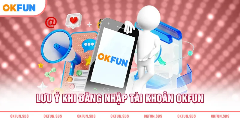 luu-y-khi-dang-nhap-tai-khoan-okfun
