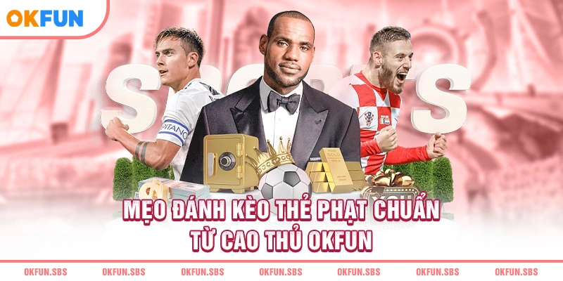 meo-danh-keo-the-phat-chuan-tu-cao-thu-okfun