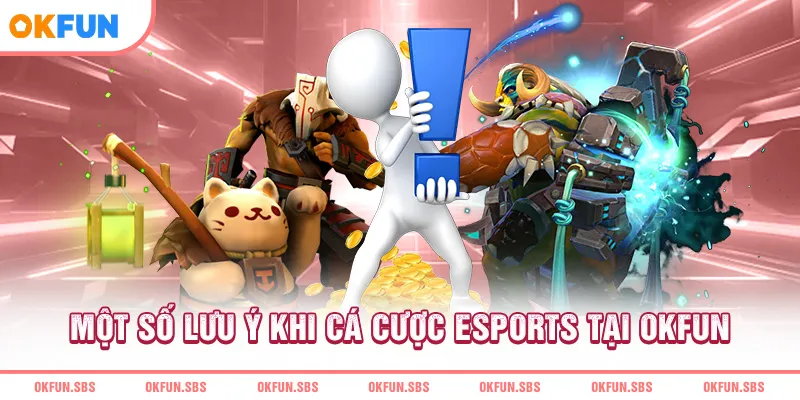 mot-so-luu-y-khi-ca-cuoc-esports-tai-okfun
