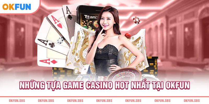 nhung-tua-game-casino-hot-nhat-tai-okfun