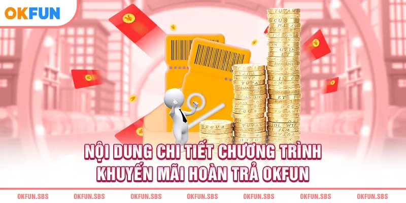 noi-dung-chi-tiet-chuong-trinh-khuyen-mai-hoan-tra-okfun