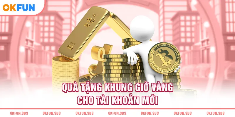 qua-tang-khung-gio-vang-cho-tai-khoan-moi