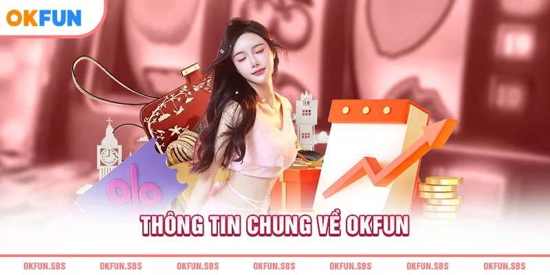 thong-tin-chung-ve-okfun