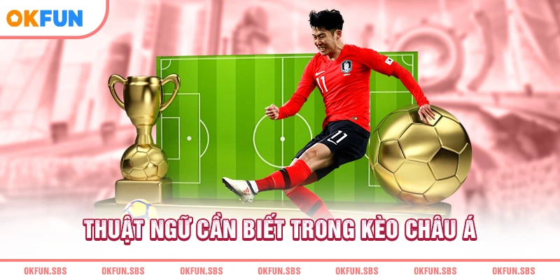 thuat-ngu-can-biet-trong-keo-chau-a