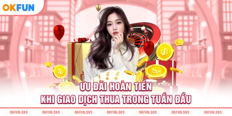 uu-dai-hoan-tien-khi-giao-dich-thua-trong-tuan-dau