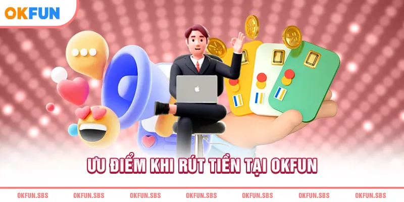 uu-diem-khi-rut-tien-tai-okfun