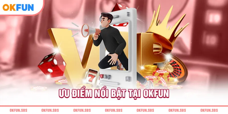 uu-diem-noi-bat-tai-okfun